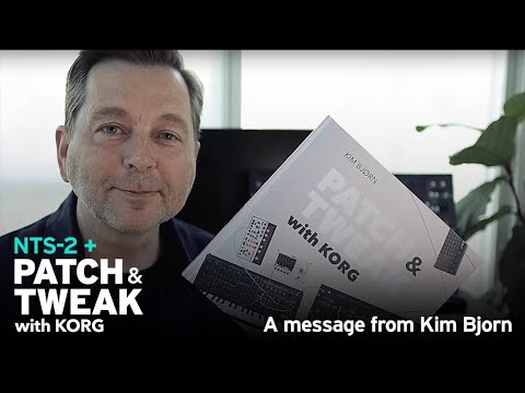 NTS-2 + PATCH & TWEAK with KORG: A message from Kim Bjorn