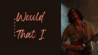 Hozier — Would That I (Lyrics)
