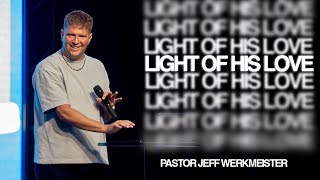 Light Of His Love Pastor Jeff Werkmeister Elevate Church
