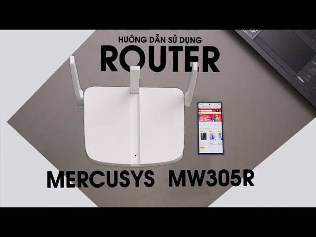 Hướng dẫn thiết lập Router Wifi Mercusys MW305R: MỘT CÁCH DỄ DÀNG! | Thế Giới Phụ Kiện