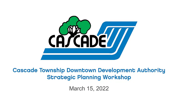Cascade Township Downtown Development Authority Strategic Planning Workshop – March 15, 2022