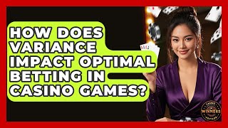 How Does Variance Impact Optimal Betting In Casino Games? - Casino Winners Advisor