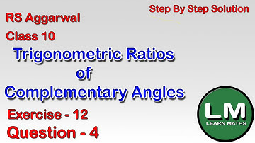 Trigonometric Ratios of Complementary Angles|Class 10 Exercise 12 Question 4|RS Aggarwal|Learn Maths