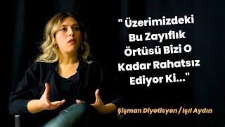 Üzerimizdeki Bu Zayıflık Örtüsü Bizi O Kadar Rahatsız Ediyor Ki... Soramazsın Şişman Diyetisyen