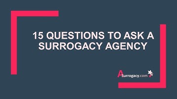 Questions to Ask When Choosing a Surrogacy Agency