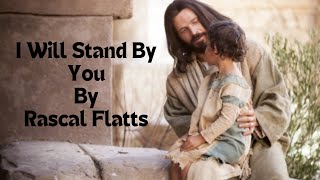 I Will Stand By You By Rascal Flatts