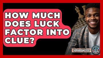 How Much Does Luck Factor Into Clue? - The Board Game Xpert