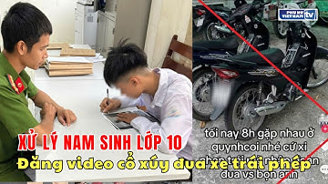 Xử lý nam sinh lớp 10 đăng video cổ xúy đua xe trái phép