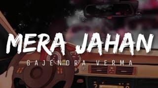 Lyrics:Mera Jahan Jo Tera Hua | Gajendra Verma | Kunaal Verma | T Series