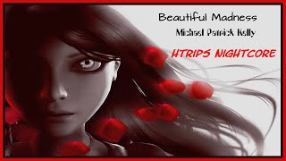 Michael Patrick Kelly   "Beautiful Madness"   (HTrips Nightcore Mix)