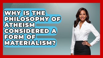 Why Is the Philosophy of Atheism Considered a Form of Materialism? - Learn About Atheism