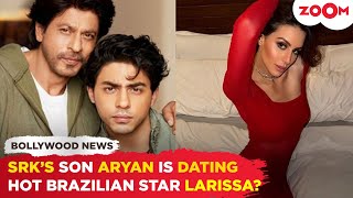 Shah Rukh Khans Son Aryan Khan Is Dating Brazilian Actress Larissa Bonesi?