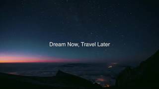 Dream Now Travel Later