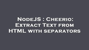 NodeJS : Cheerio: Extract Text from HTML with separators