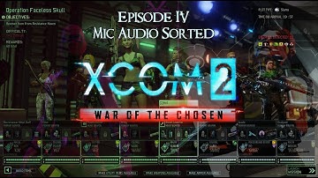 Ep 4: Mic Audio Sorted - Xcom 2 WOTC Commander difficulty with lots of mods and edited ini ep IV