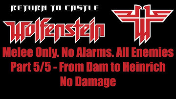 [Return to Castle Wolfenstein] Melee Only. All Enemies/Secrets. No Damage/Alarms. Part 5 of 5.