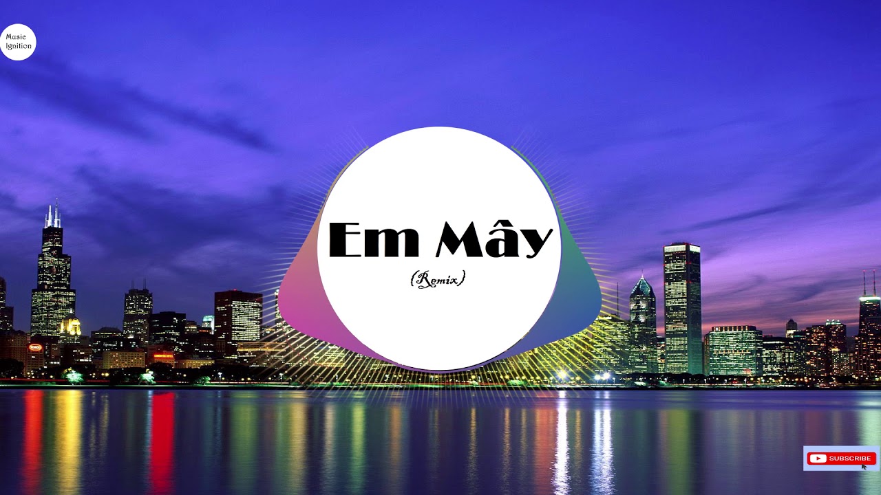 Em Mây (Remix) Hạnh Sino Tổng hợp những bài hát hay nhất Music