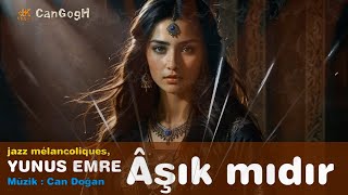 Aşik Midir - Yunus Emre - Müzik Can Doğan Sözlük Açıklamalarda Versiyon 2