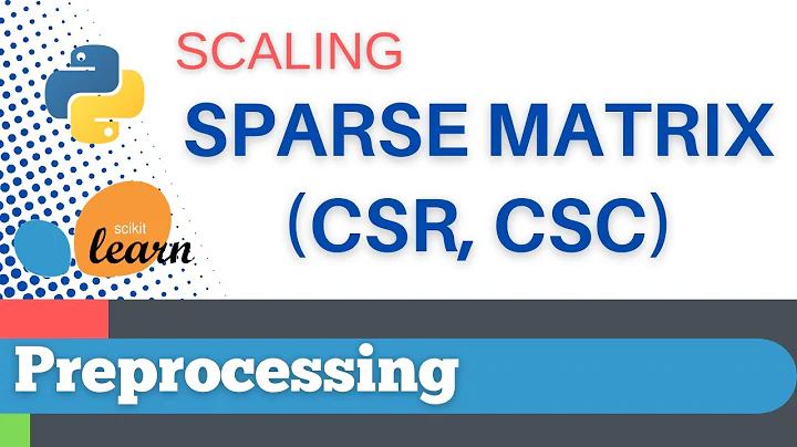 #5: Scikit-learn 3: Preprocessing 3: Scaling a sparse matrix, CSR, CSC format