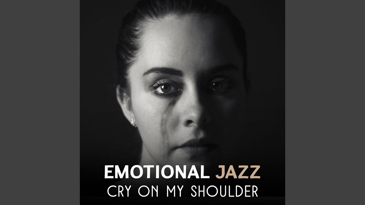 Emotional Jazz Cry on My Shoulder YouTube