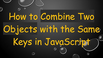 How to Combine Two Objects with the Same Keys in JavaScript