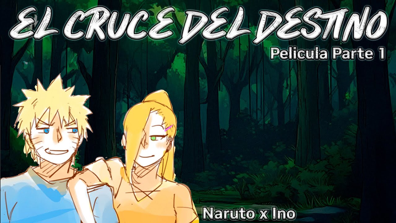 Qhps Naruto : El Cruce Del Destino [ Pelicula 1/2 ] ( Naruto x Ino )