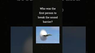 First to break Sound Barrier !!!