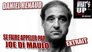 Se faire appeler par Joe Di Maulo / Daniel Renaud / Whats Up Podcast (Extrait)