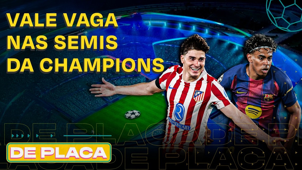 BARÇA BUSCA REMONTADA PRA CIMA DO ATLETI; LIVERPOOL X PSG DECIDEM VAGA NA SEMI | De Placa 14/04/26