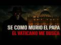 descubrí CÓMO MURIÓ el PAPA, y el VATICANO quiere SILENCIARME / Creepypasta