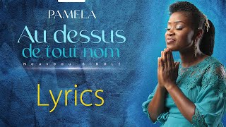 Pamela Pdg - Au Dessus De Tout Nom - Parole Lyrics
