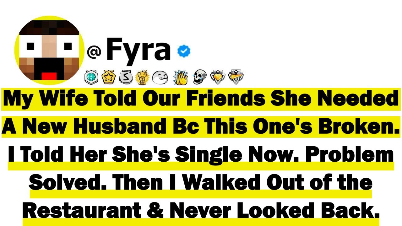 My Wife Told Our Friends She Needed a New Husband Because This One's Broken. I Told Her She's Single