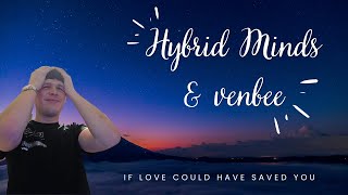 Hybrid Mind & Venbee If Love Could Have Saved You! Reaction!!!