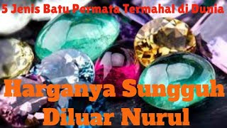 Lebih Mahal Dari Pada Mobil | 5 Jenis Batu Permata Termahal dan Terlangka di Dunia