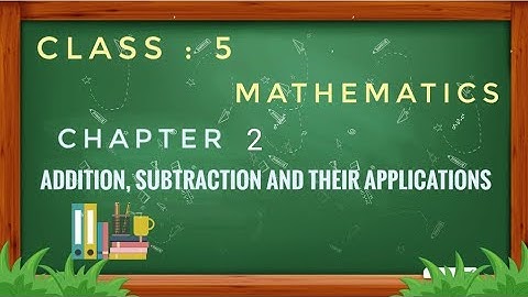 Class 5 chapter 2 Addition,subtraction and their application