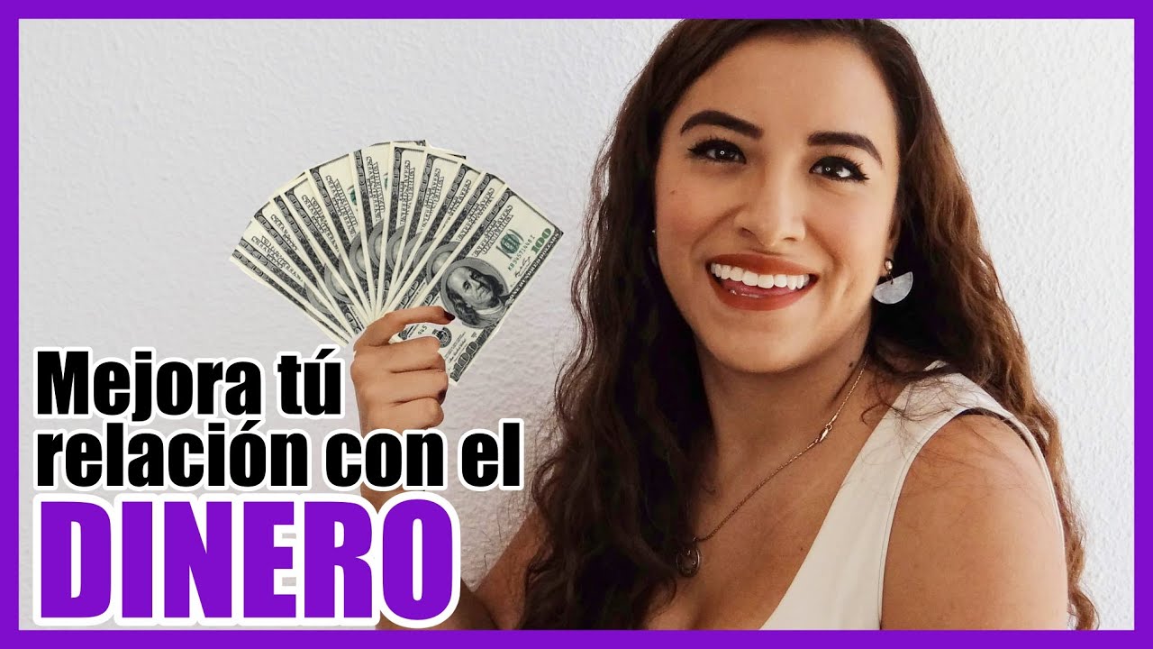 CÓMO MEJORAR TU RELACIÓN CON EL DINERO - YouTube