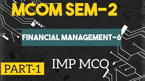 Mcom Sem-2 | Financial Management-6 | Imp Mcq | Part-1 | @AnkitStudyGuru