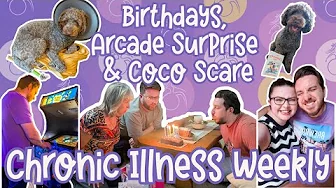 Birthdays, Arcade Surprise & Coco Scare | Chronic Illness Weekly Vlog