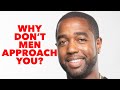 Why don’t men approach you?