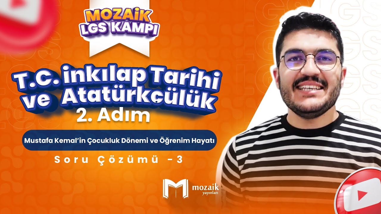 M. Kemal’in Çocukluk Dön. ve Öğr. Hayatı Soru Çöz. -3| LGS İNKILAP TARİHİ - Mozaik LGS Kampı 2. Adım