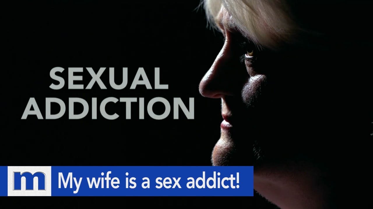 my wife is a sex addict