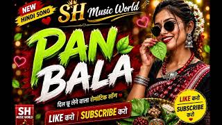 Pan Bala Dli | New Hindi Song 2026 | SH Music World | Song #bollywood #song 