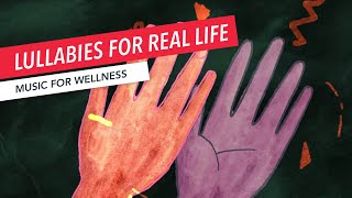 Lullabies for Real Life | Music Therapy | Music for Wellness 19/30