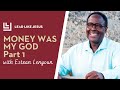 Money was My God Part 1: with Estean Lenyoun