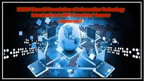 XML-NCERT Class 10 Foundation of Information Technology      Introduction to XML Answers.