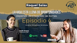 Raquel Salas I La vida está llena de oportunidades depende de ti cuando las tomas, Episodio 4