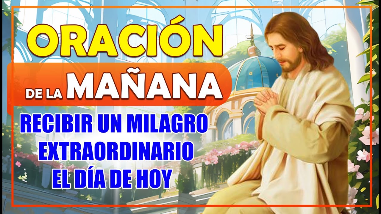 Oración de la Mañana para recibir un Milagro Extraordinario el día de ...