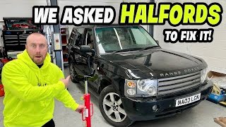 WE ASKED HALFORDS TO FIX OUR RANGE ROVER