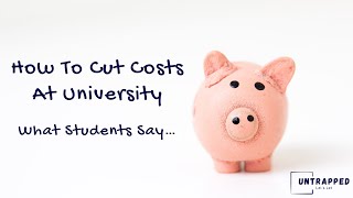 How To Cut Living Costs At University. What Do Current Students Do?