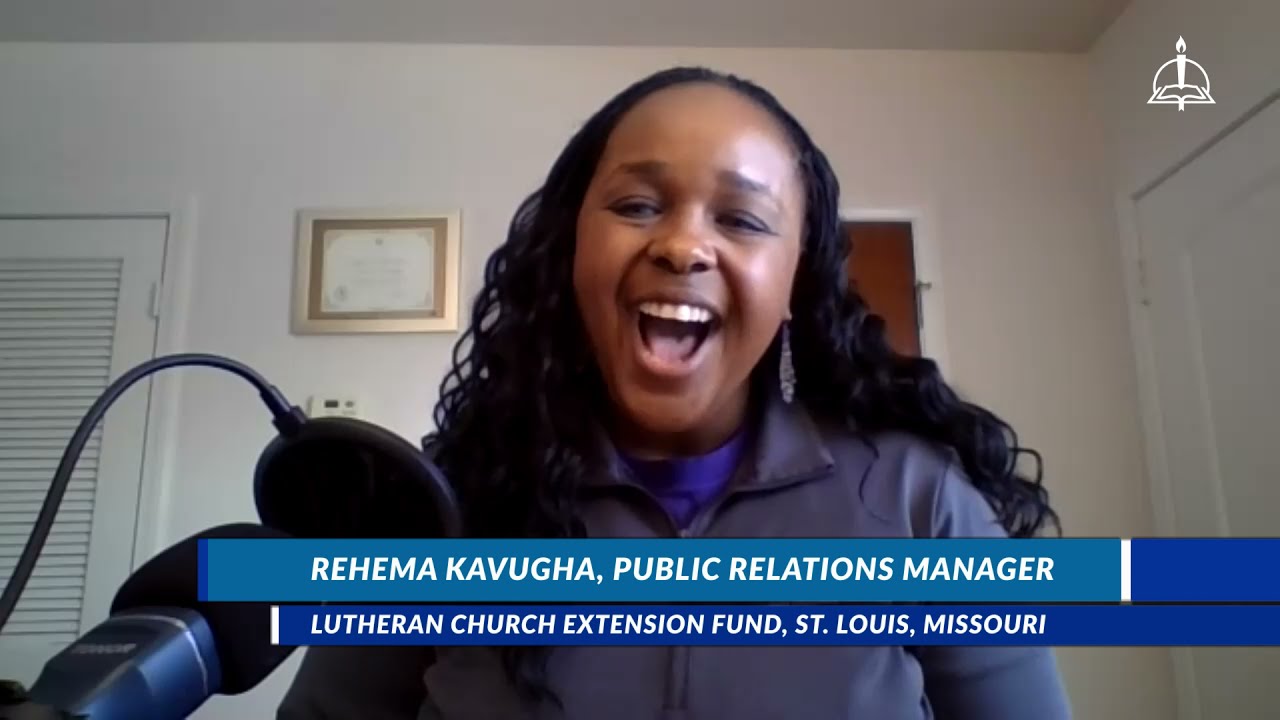 Sharing God’s Work through the Lutheran Church Extension Fund (LCEF) with Rehema Kavugha